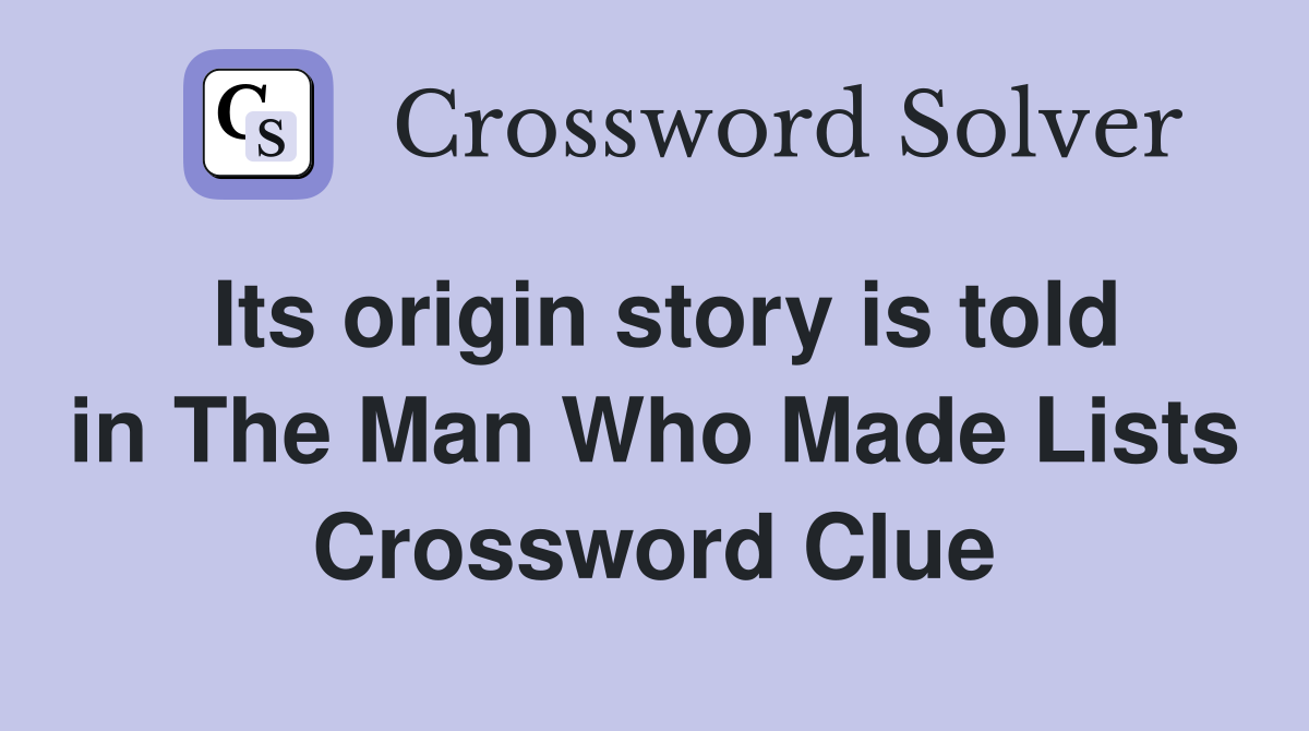 Its origin story is told in The Man Who Made Lists - Crossword Clue